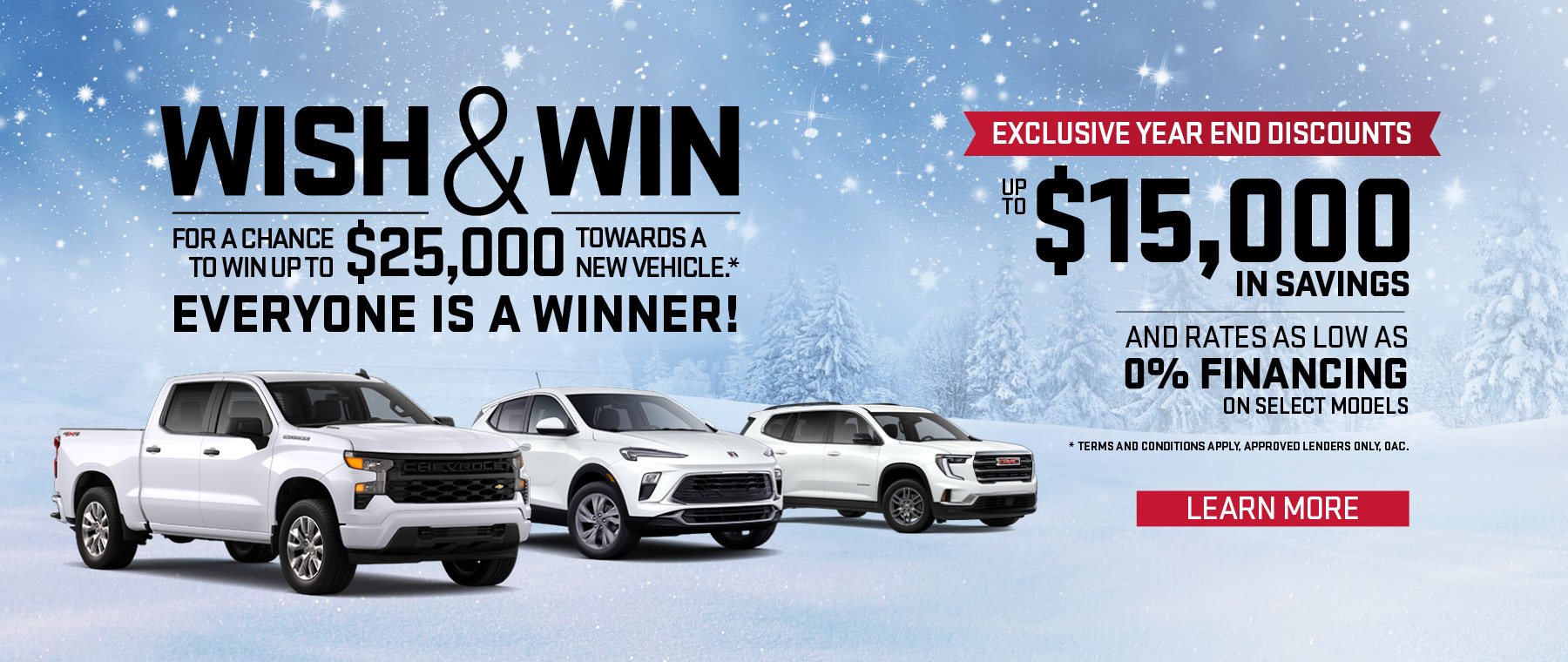 Car dealership winter promotion: Win up to $25,000 towards a vehicle, $15,000 savings, 0% financing.